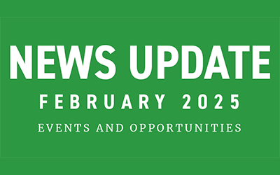 February 2025 News Updates – Events and Opportunities